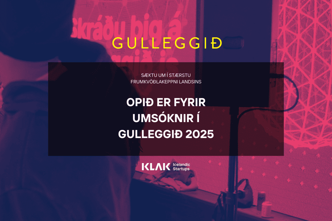 KLAK - Icelandic Startups - Applications are open for the country's biggest entrepreneurial competition, Gulleggið